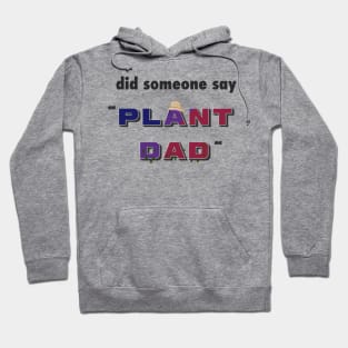 "Did Someone Say..." - Funny Plant Dad Design Hoodie